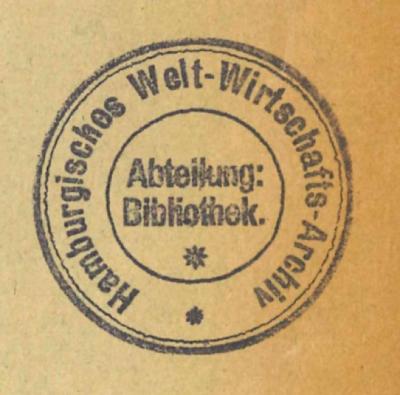 - (Hamburgisches Welt-Wirtschafts-Archiv. Bibliothek;Deutsche Zentralbibliothek für Wirtschaftswissenschaften Leibniz-Informationszentrum Wirtschaft), Stempel: ; 'Hamburgisches Welt-Wirtschafts-Archiv Abteilung: Bibliothek.'. 
