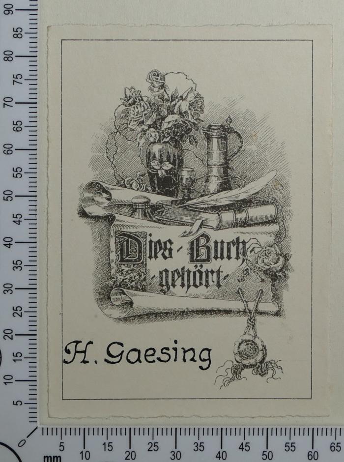 - (Gaesing, H.), Etikett: Exlibris, Name; 'Dies Buch gehört 
H. Gaesing'. 