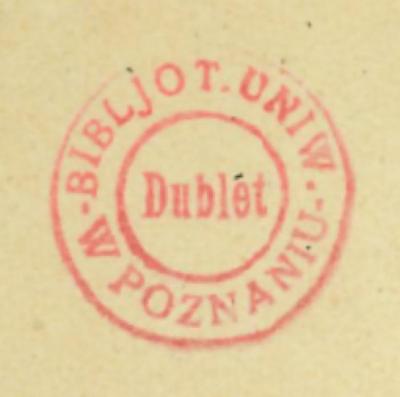 - (Uniwersytet Poznański. Biblioteka), Stempel: Besitzwechsel: Doublette; 'Bibljot. Uniw. W Poznaniu Dublet'. 