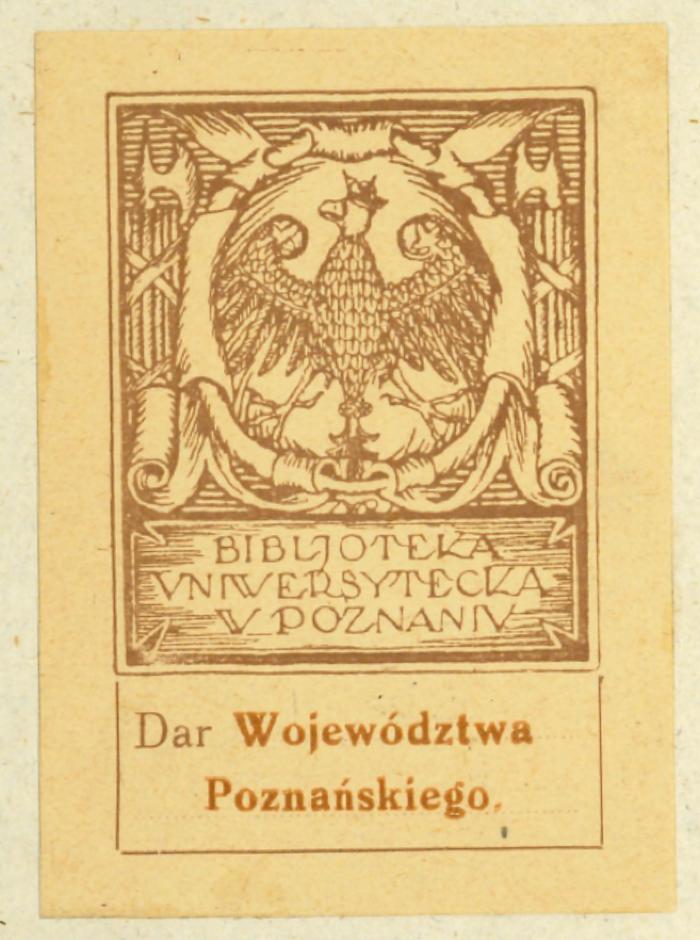 - (Uniwersytet Poznański. Biblioteka), Etikett: Exlibris; 'Bibljoteka Vniwersytecka W Poznaniv Dar Województwa Poznańskiego.'. 