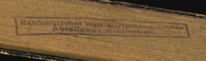 - (Hamburgisches Welt-Wirtschafts-Archiv. Bibliothek;Deutsche Zentralbibliothek für Wirtschaftswissenschaften Leibniz-Informationszentrum Wirtschaft), Stempel: ; 'Hamburgisches Welt-Wirtschafts-Archiv Abteilung: Bibliothek'. 