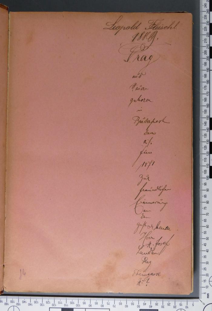 - (Landau, Hermann Josef;Fleischl, Leopold Arthur), Von Hand: Widmung; 'Leopold Fleischl. 1899. Prag aus Neuern geboren in Budapest den 27. Juni 1871 zur freundlichen Erinnerung an den gestorbenen Herrn H. Josef Landau 
Prag Theingasse No ?'. 