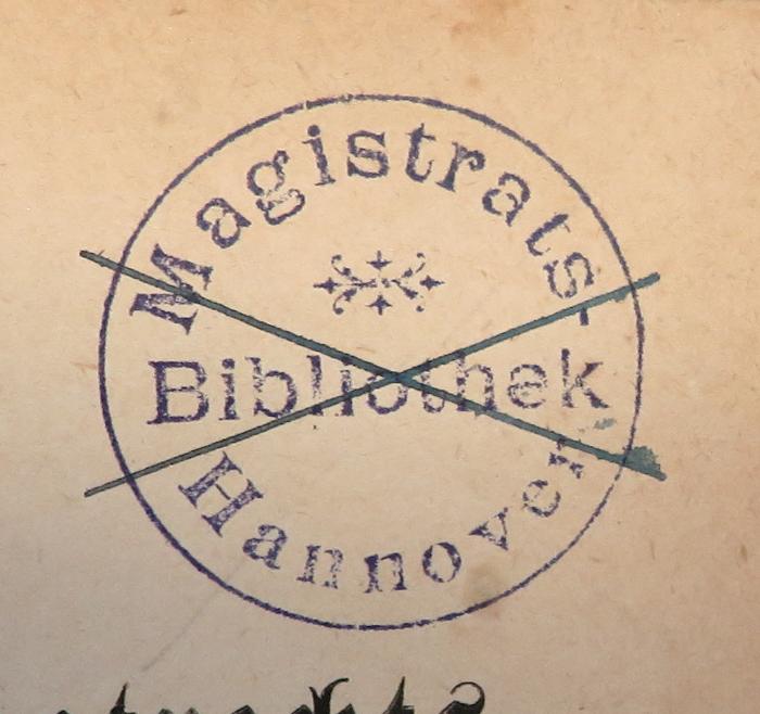 - (Hannover. Magistrat. Bibliothek), Stempel: Name, Berufsangabe/Titel/Branche; 'Magistrats-Bibliothek Hannover'.  (Prototyp)
