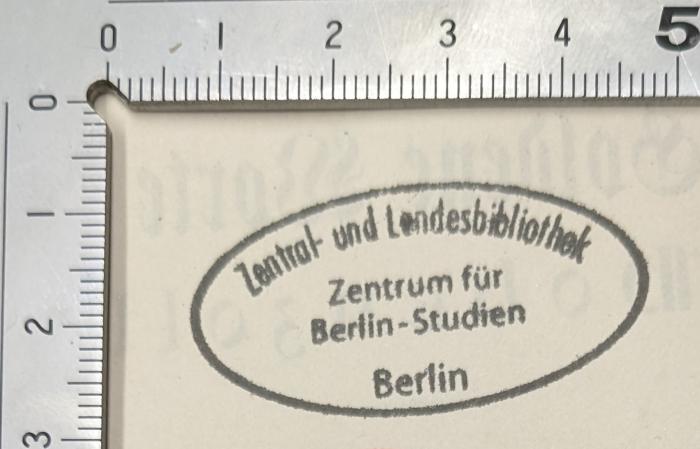 - (Zentral- und Landesbibliothek Berlin), Stempel: ; 'Zentral und Landesbibliothek Zentrum für Berlin-Studien Berlin'.  (Prototyp)