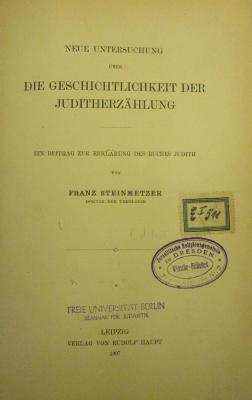 BC 6705 S823 (ausgesondert): Neue Untersuchung über die Geschichtlichkeit der Juditherzählung : Ein Beitrag zur Erklärung des Buches Judith (1907)
