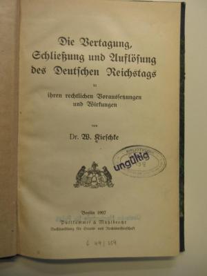 B 666 : Die Vertagung, Schließung und Auflösung des Deutschen Reichstags in ihren rechtlichen Voraussetzungen und Wirkungen (1907)