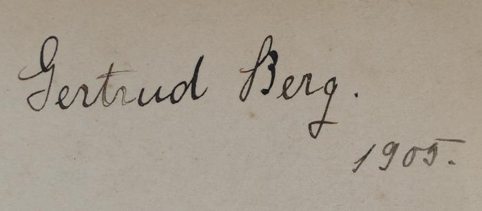 - (Berg, Gertrud), Von Hand: Name, Exlibris; 'Gertrud Berg. 
1905. '. 