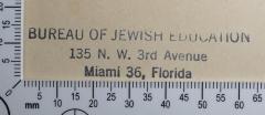 - (Bureau of Jewish Education), Stempel: Exlibris, Name; 'Bureau of Jewish Education 
135 N. W. 3rd Avenue 
Miami 36, Florida'.  (Prototyp)