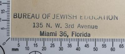 - (Bureau of Jewish Education), Stempel: Exlibris, Name; 'Bureau of Jewish Education 
135 N. W. 3rd Avenue 
Miami 36, Florida'.  (Prototyp)