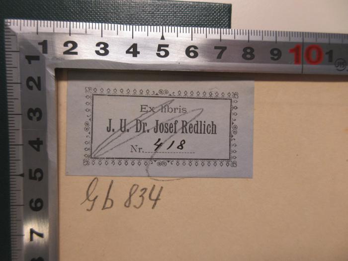 - (Redlich, Josef), Etikett: Name, Nummer; 'Ex libris J.U. Dr. Josef Redlich Nr. 418'. 
