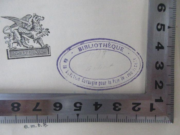 - (Bibliothèque du Centre Européen de la Dotation Carnegie pour la Paix Internationale;Fonds Josef Redlich - Bibliothèque du Centre Européen de la Dotation Carnegie pour la Paix Internationale), Stempel: Name; 'Bibliothèque de la Dotation Carnegie pour la Paix Internationale'.  (Prototyp)