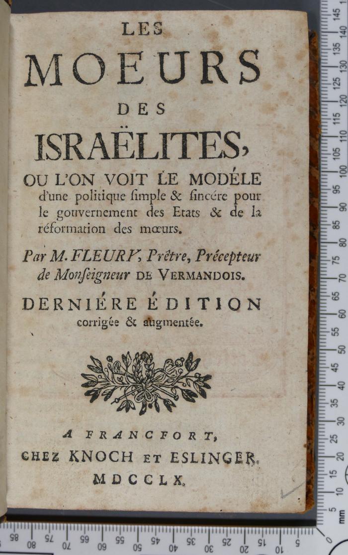 933.1 FLEU : Les moeurs des Israëlites : ou l'on voit le modèle d'une politique simple & sincère pour le gouvernement des Etats & de la réformation des mœurs (1760)