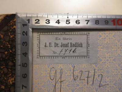 - (Redlich, Josef), Etikett: Name, Nummer; 'Ex Libris J. U. Dr. Josef Redlich 
Nr. 771b'. 