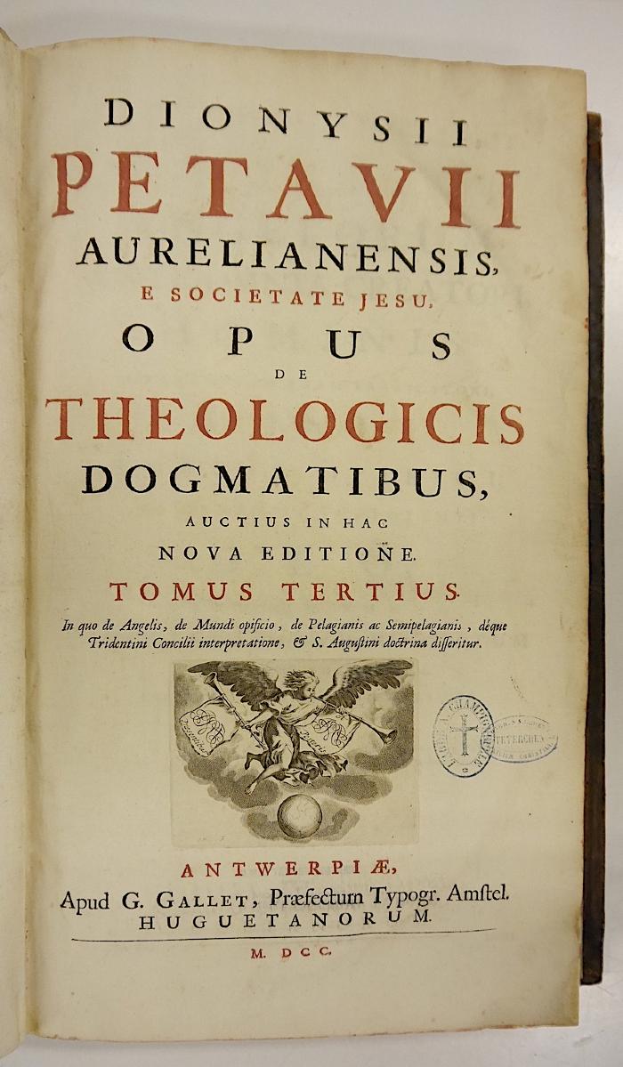 Rara M 529 bis 531 : Dionysii Petavii Aurelianensis, E Societate Jesu, Opus De Theologicis Dogmatibus. 1-6 (1700)