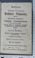 933.5(437.1) SCHI  : Gallerie der interessantesten und merkwürdigsten Personen Böhmens, nebst der Beschreibung merkwürdiger böhmischer Landesseltenheiten alter und neuer Zeiten. Bd. 5  (1804)