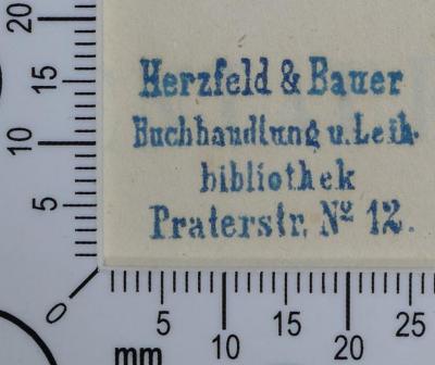- (Herzfeld & Bauer), Stempel: Buchhändler; 'Herzfeld & Bauer 
Buchhandlung u. Leih- 
bibliothek 
Praterstr. No. 12'.  (Prototyp)