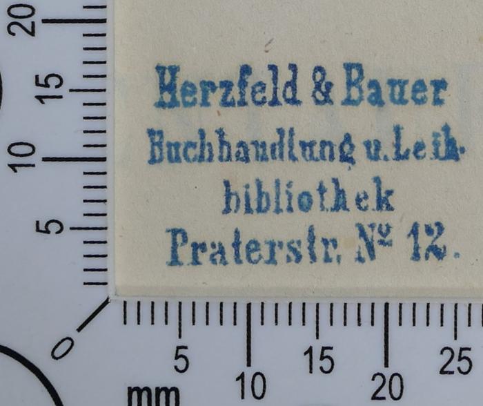 - (Herzfeld & Bauer), Stempel: Buchhändler; 'Herzfeld & Bauer 
Buchhandlung u. Leih- 
bibliothek 
Praterstr. No. 12'.  (Prototyp)