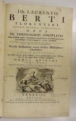 Rara M 628 : Jo. Laurentii Berti Florentini Fratris Eremitæ Augustiniani Opus De Theologicis Disciplinis. 5-7 (1760)