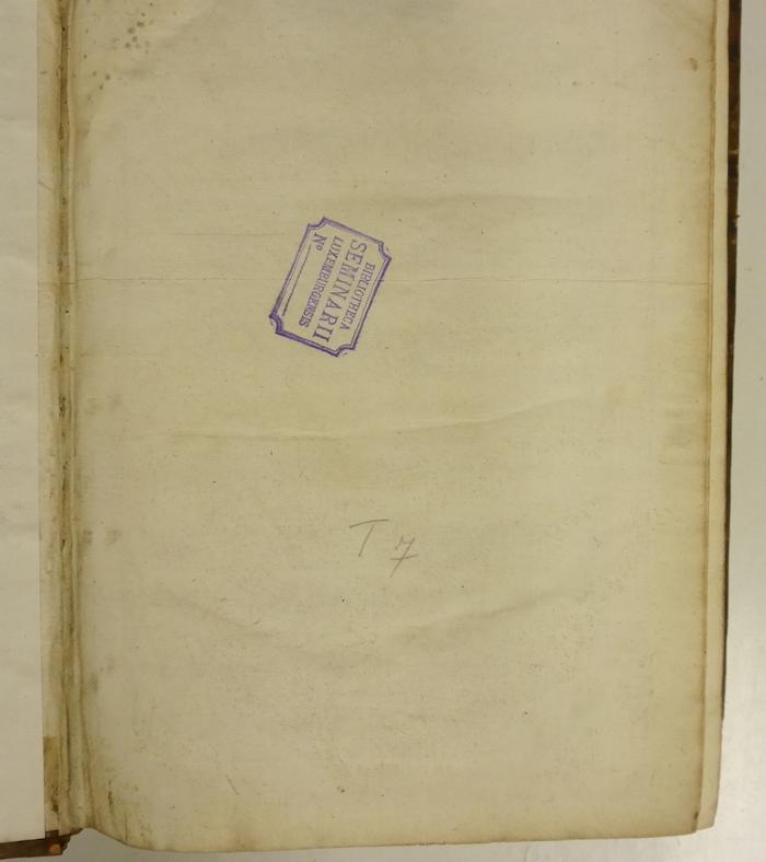 Rara M 630 : Commentarii in totam primam secundae S. Tho. Aquinatis (1682);-, Von Hand: Signatur, Name, Berufsangabe/Titel/Branche; 'Bibliotheca Seminarii Luxemburgensis No
T 7'