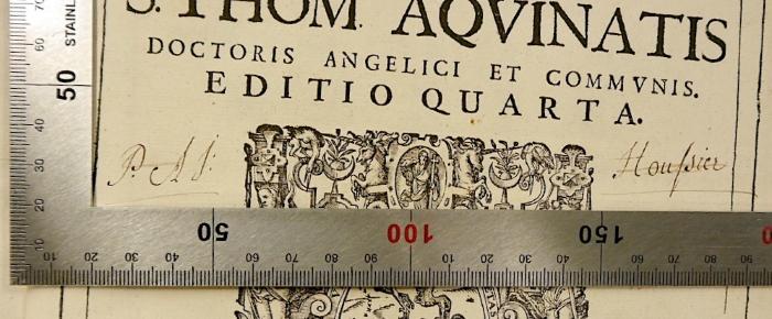 Rara M 631 : Commentarii in totam secundam secundae S. Thom. Aquinatis (1684);-, Von Hand: Autogramm, Name; 'P. A j: Houssier[?]'