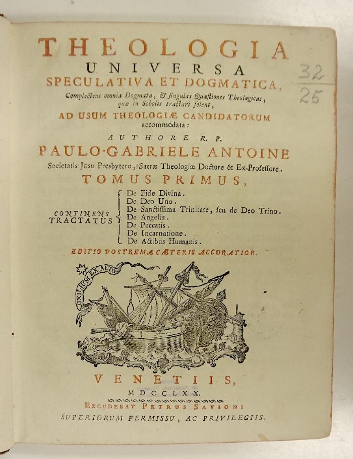 Rara M 660 : Theologia Universa Speculativa Et Dogmatica[duobos tomis comprehensa] Complectens omnia Dogmata, &amp; singulas Quæstiones Theologicas, quæ in Scholis tractari solent. 1 (1770)