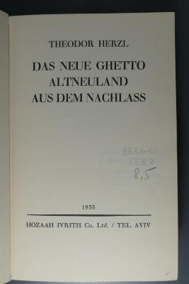933.612 HERZ 8,5 : Gesammelte zionistische Werke. Theodor Herzl: Das neue Ghetto. Altneuland. Aus dem Nachlass (1935)