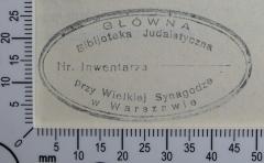 - (Große Synagoge (Warschau);Główna Bibljoteka Judaistyczna przy Wielkiej Synagodze w Warszawie;Jiddische Zentralbibliothek Warschau), Stempel: Exlibris, Name; 'Główna Bibljoteka Judaistyczna 
przy Wielkiej Synagodze w Warszawie
Nr. Inwentarza '.  (Prototyp)