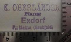 - (Oberländer, Karl), Stempel: Name, Berufsangabe/Titel/Branche, Ortsangabe; 'K. Oberländer
Pfarrer
Exdorf
P.: Haina (Grabfeld)'.  (Prototyp)
