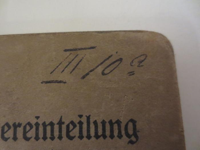  Geschäfts- und Reviereinteilung der Königl. Polizeiverwaltungen im Landespolizeibezirk Berlin (Berlin, Charlottenburg, Berlin-Schöneberg-Wilmersdorf, Neukölln, Berlin-Lichtenberg und Berlin-Stralau) (1914);- (unbekannt), Von Hand: Signatur; 'III 10 a'. 