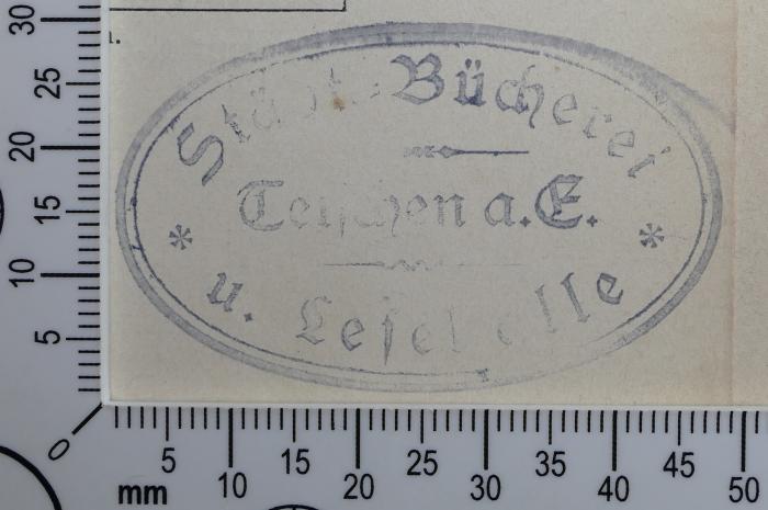 - (Städtische Bücherei und Lesehalle Tetschen a.E.), Stempel: Exlibris, Name; 'Städt. Bücherei u. Lesehalle Tetschen a.E. '. 