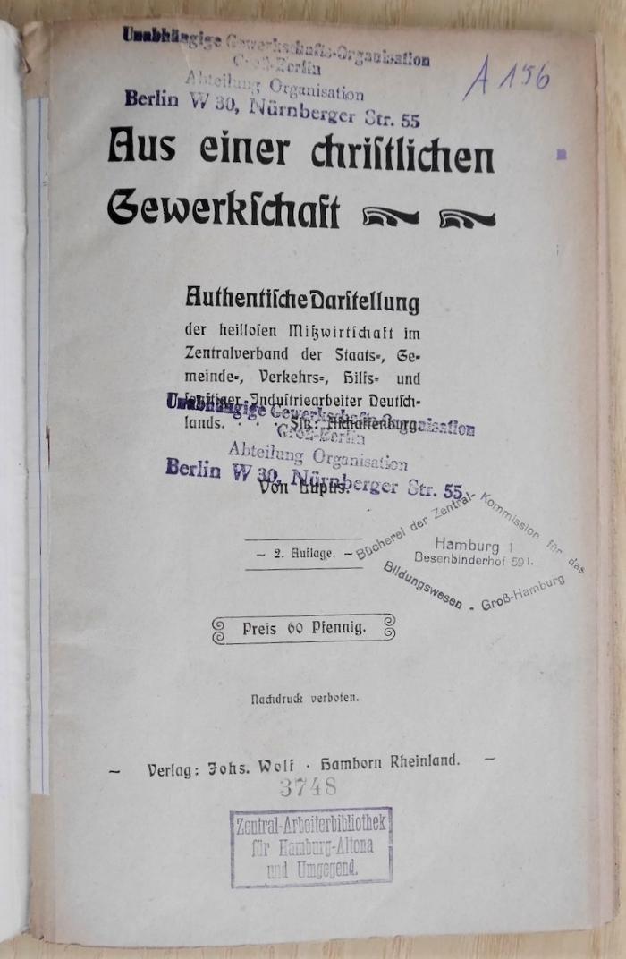 SA 1608&lt;2&gt; :  Aus einer christlichen Gewerkschaft : authentische Darstellung der heillosen Mißwirtschaft im Zentralverband der Staats-, Gemeinde-, Verkehrs-, Hilfs-, und sonstiger Industriearbeiter Deutschlands / von Lupus. (um 1910)