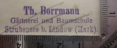 - (Gärtnerei und Baumschule Th. Borrmann (Stubensee)), Stempel: Berufsangabe/Titel/Branche, Name, Ortsangabe; 'Th. Borrmann
Gärtnerei und Baumschule
Strubensee b. Lindow (Mark).'.  (Prototyp)
