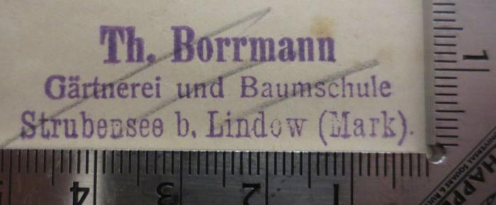 Bk 186 3. Ex.: Der Grunewald bei Berlin : seine Geologie, Flora und Fauna. Mit einem Anhang: Kultureinflüsse auf Sumpf und Moor (1907);- (Gärtnerei und Baumschule Th. Borrmann (Stubensee)), Stempel: Berufsangabe/Titel/Branche, Name, Ortsangabe; 'Th. Borrmann
Gärtnerei und Baumschule
Strubensee b. Lindow (Mark).'.  (Prototyp)