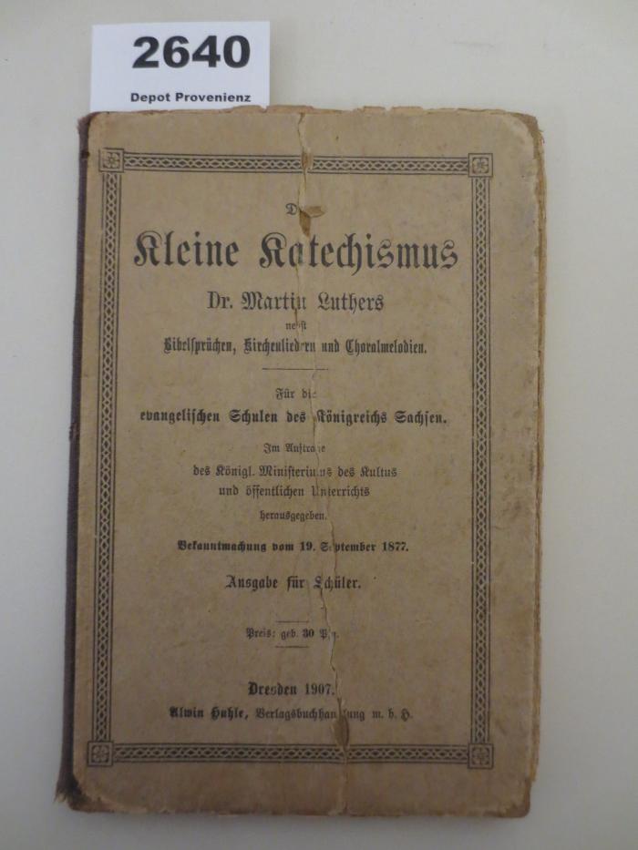  Der Kleine Katechismus Dr. Martin Luthers nebst Bibelsprüchen, Kirchenliedern und Choralmelodien (1907)
