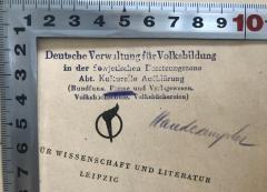 - (Deutsche Verwaltung für Volksbildung, Bibliothek), Stempel: Name; 'Deutsche Verwaltung für Volksbildung
in der Sowjetischen Besatzungszone
Abt. Kulturelle Aufklärung
(Rundfunk, Presse und Verlagswesen,
Volkshochschule, Volksbücherei)'.  (Prototyp)