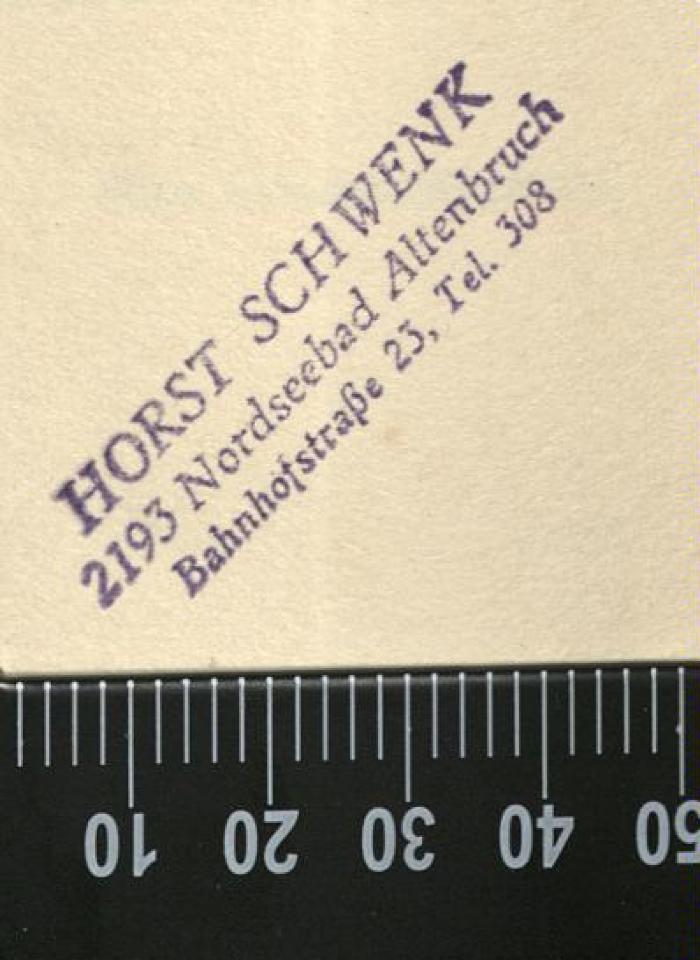 - (Schwenk, Horst), Stempel: Name, Ortsangabe, ; 'Horst Schwenk
2193 Nordseebad Altenbruch
Bahnhofstraße 23, Tel. 308'. 