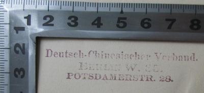 - ( Deutsch-Chinesischer Verband), Stempel: Name, Ortsangabe; 'Deutsch-Chinesischer Verband
Berlin W. 35
Potsdamerstr. 28'.  (Prototyp)