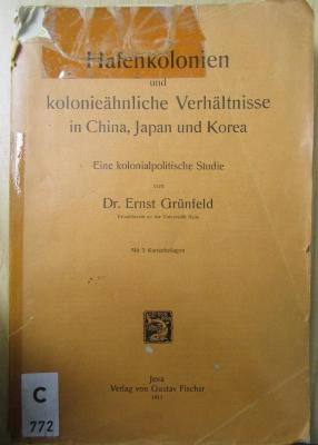 C 772 : Hafenkolonien und kolonieähnliche Verhältnisse in China, Japan und Korea : eine kolonialpolitische Studie (1913)