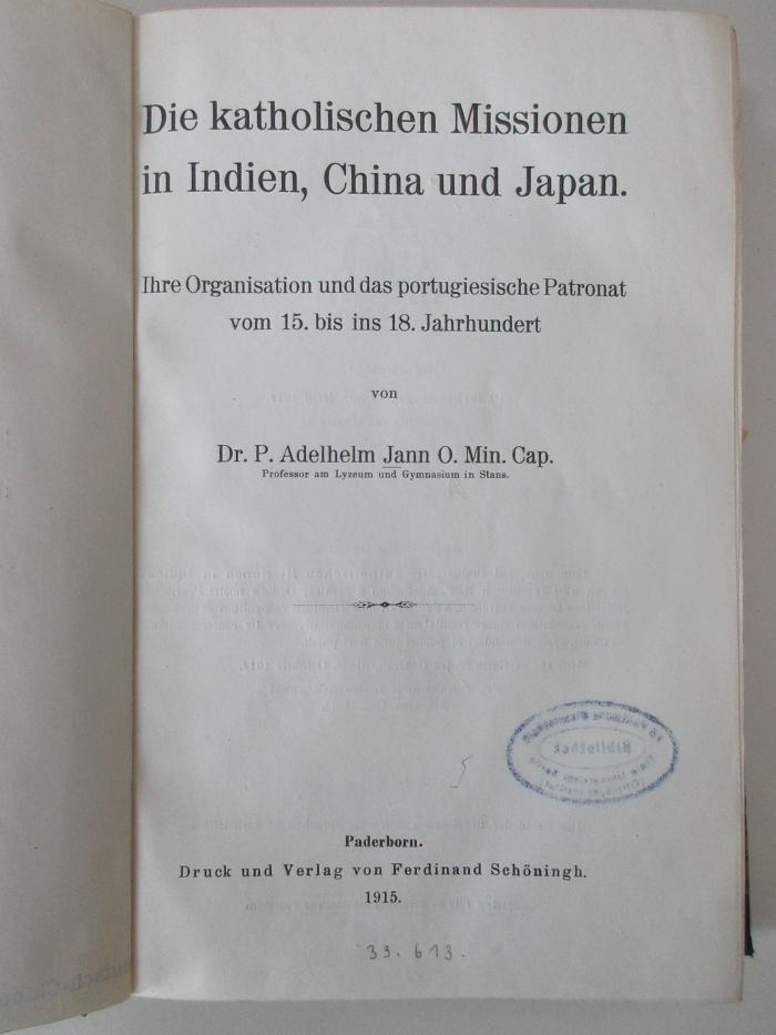 Cc 407 : Die katholischen Missionen in Indien, China und Japan : ihre Organisation und das portugiesische Patronat vom 15. bis ins 18. Jahrhundert (1915)