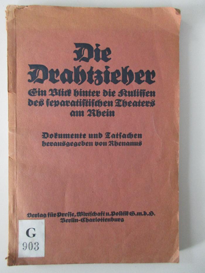 G 903 : Die Drahtzieher : Ein Blick hinter die Kulissen des separatistischen Theaters am Rhein (1924)