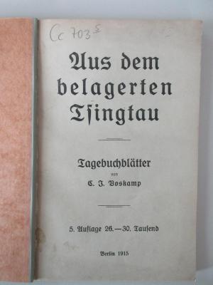 Cc 703&lt;5&gt; : Aus dem belagerten Tsingtau : Tagebuchblätter v. C. J. Voskamp (1915)