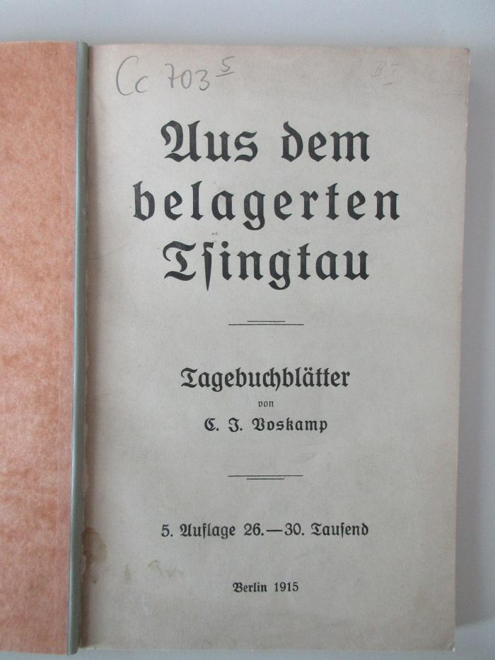 Cc 703&lt;5&gt; : Aus dem belagerten Tsingtau : Tagebuchblätter v. C. J. Voskamp (1915)