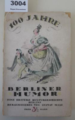  100 Jahre Berliner Humor : Eine heitere Kulturgeschichte Berlins (um 1920)