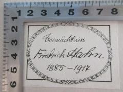 - (Hahn, Friedrich ), Etikett: Name; 'Vermächtniss Friedrich Hahn 1885-1917'. 