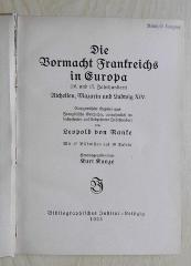 Gf 436a : Die Vormacht Frankreichs in Europa : (16. und 17. Jahrhundert) ; Riechelieu, Mazarin und Ludwig XIV ; ausgew. Kapitel aus: Französische Geschichte, vornehmlich im sechzehnten und siebzehnten Jahrhundert (1923)