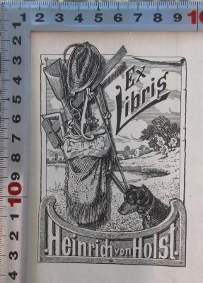- (Holst, Heinrich), Etikett: Exlibris; 'Ex Libris Heinrich von Holst.'.  (Prototyp)