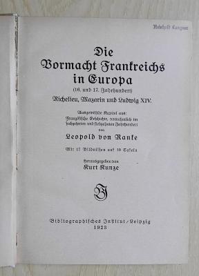 Gf 436a : Die Vormacht Frankreichs in Europa : (16. und 17. Jahrhundert) ; Riechelieu, Mazarin und Ludwig XIV ; ausgew. Kapitel aus: Französische Geschichte, vornehmlich im sechzehnten und siebzehnten Jahrhundert (1923)