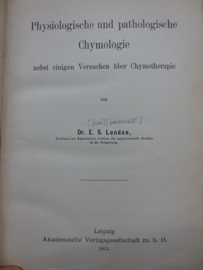 Ki 473: Physiologische und pathologische Chymologie nebst einigen Versuchen über Chymotherapie (1913)