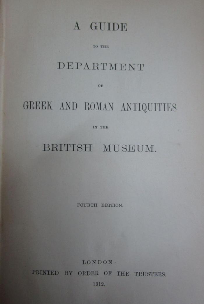 Dd 494 d: A guide to the Department of Greek and Roman Antiquities in the British Museum (1912)