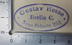 - (Hesse, Gustav), Stempel: Name, Ortsangabe; 'Gustav Hesse
Berlin C.
Neue Grünstr. 25b'.  (Prototyp)